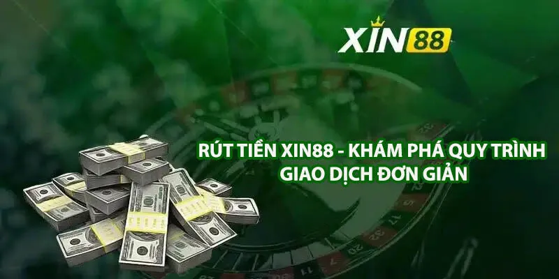 Hướng Dẫn Cách Rút Tiền Xin88 Thu Hồi Vốn Nhanh Chóng 4 rut-tien-xin88-1